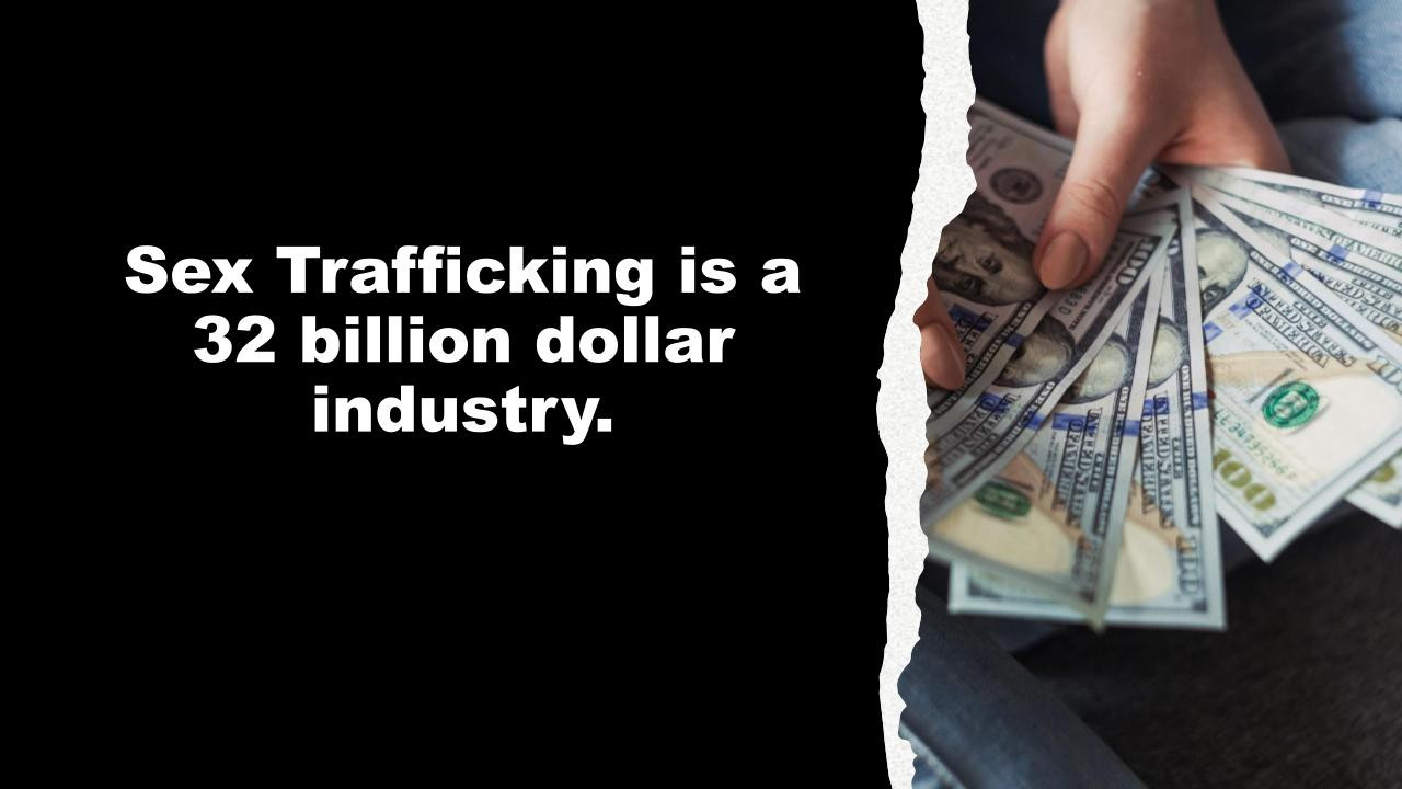 Sex Trafficking is a 32 billion dollar industry